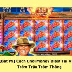 [Bật Mí] Cách Chơi Money Blast Tại VN88 Trăm Trận Trăm Thắng