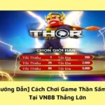 Cách Chơi Game Thần Sấm Thor Tại VN88 Thắng Lớn