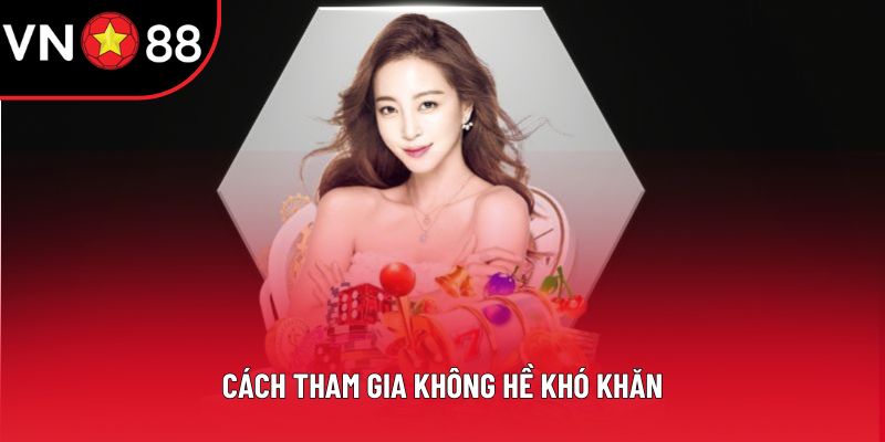 Cách tham gia không hề khó khăn