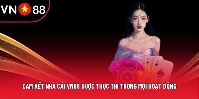 Cam kết nhà cái VN88 được thực thi trong mọi hoạt động