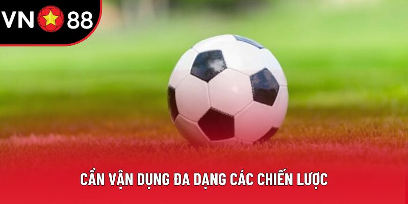 Cần vận dụng đa dạng các chiến lược
