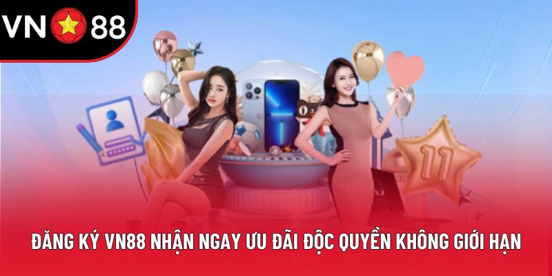 Đăng Ký Vn88 Nhận Ngay Ưu Đãi Độc Quyền Không Giới Hạn