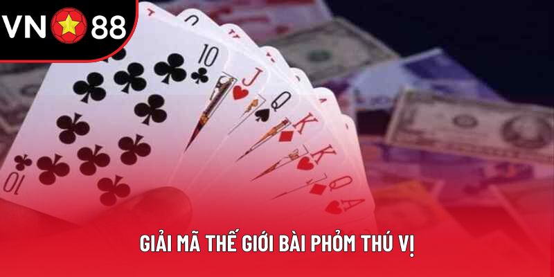 Giải mã thế giới bài phỏm thú vị