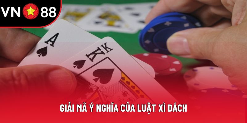 Giải mã ý nghĩa của luật xì dách