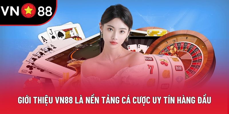 Giới thiệu VN88 là nền tảng cá cược uy tín hàng đầu