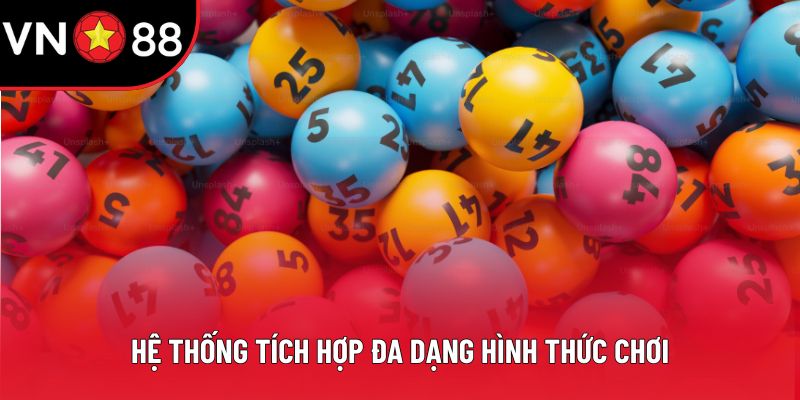 Hệ thống tích hợp đa dạng hình thức chơi​