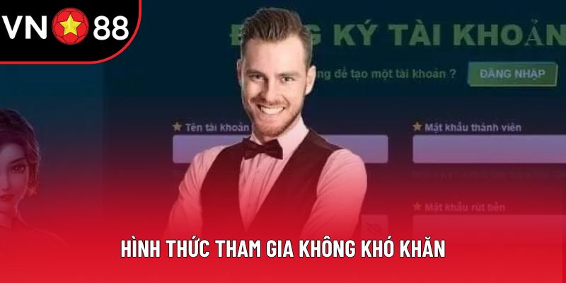 Hình thức tham gia không khó khăn