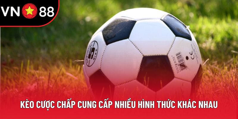 Kèo cược chấp cung cấp nhiều hình thức khác nhau