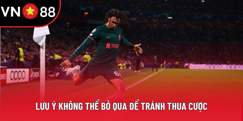 Lưu ý không thể bỏ qua để tránh thua cược