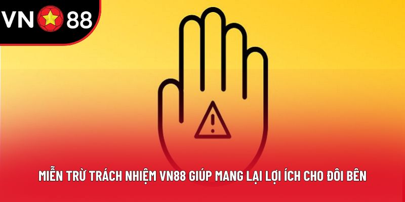 Miễn trừ trách nhiệm VN88 giúp mang lại lợi ích cho đôi bên