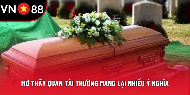 Mơ thấy quan tài thường mang lại nhiều ý nghĩa