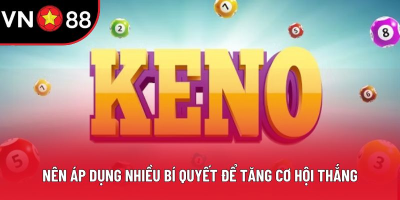 Nên áp dụng nhiều bí quyết để tăng cơ hội thắng