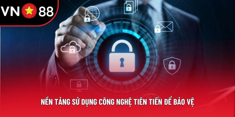 Nền tảng sử dụng công nghệ tiên tiến để bảo vệ