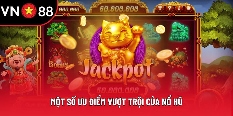 Một số ưu điểm vượt trội của nổ hũ
