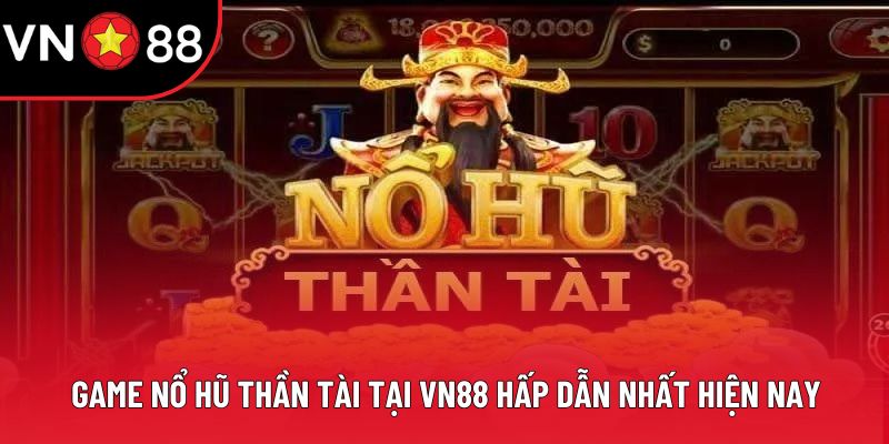 Game Nổ Hũ Thần Tài Tại VN88 Hấp Dẫn Nhất Hiện Nay