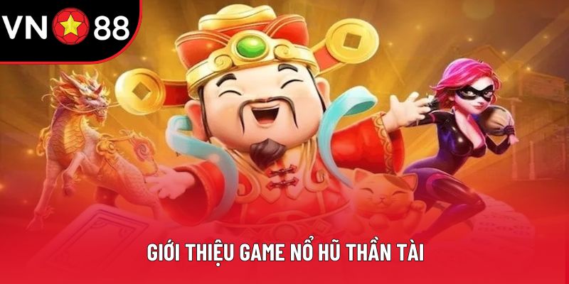 Giới thiệu game nổ hũ thần tài