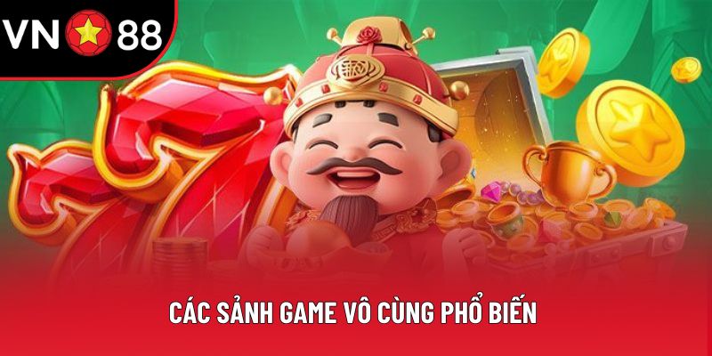 Các sảnh game vô cùng phổ biến 