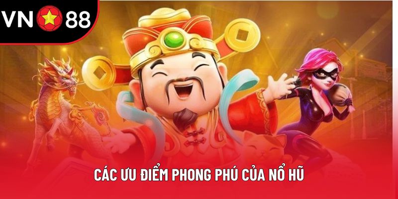 Các ưu điểm phong phú của nổ hũ