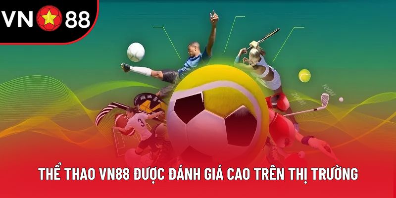 Thể thao VN88 được đánh giá cao trên thị trường