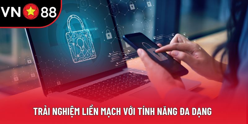 Trải nghiệm liền mạch với tính năng đa dạng Trải nghiệm liền mạch với tính năng đa dạng