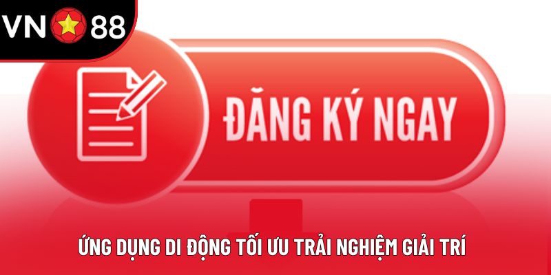 Ứng dụng di động tối ưu trải nghiệm giải trí