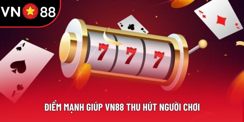 Điểm mạnh giúp VN88 thu hút người chơi