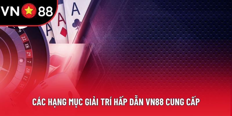 Các hạng mục giải trí hấp dẫn VN88 cung cấp