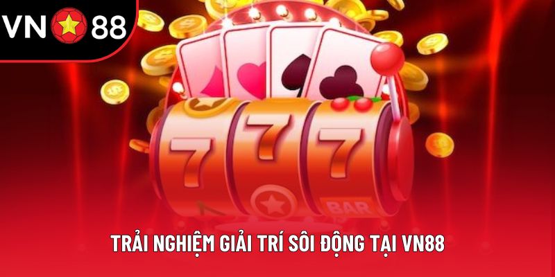 Trải nghiệm giải trí sôi động tại VN88
