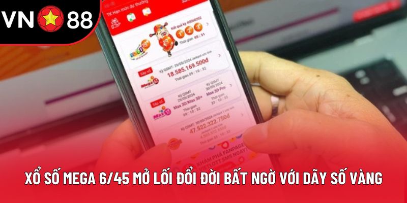 Xổ Số Mega 6/45 Mở Lối Đổi Đời Bất Ngờ Với Dãy Số Vàng