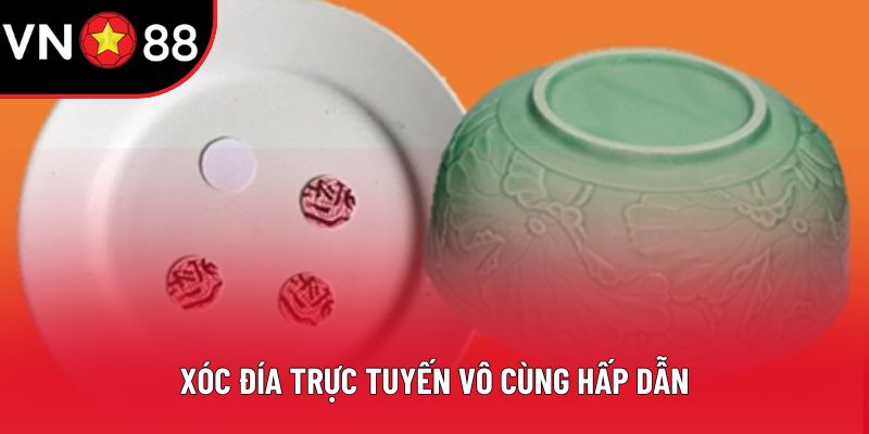 Xóc đía trực tuyến vô cùng hấp dẫn